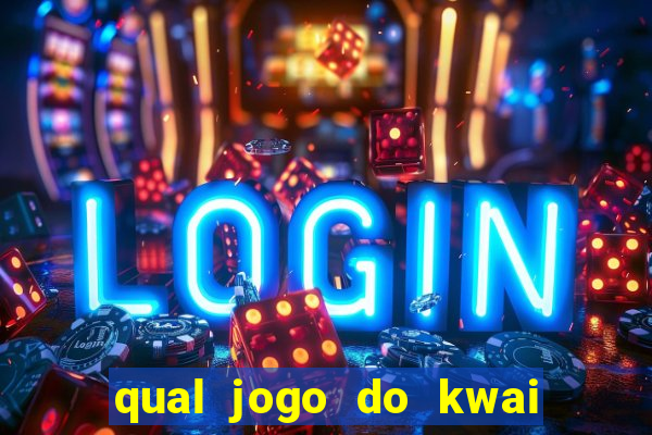 qual jogo do kwai que ganha mais dinheiro